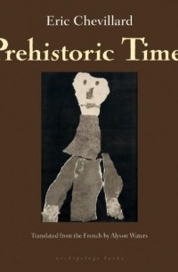 Eric Chevillard - Prehistoric Times