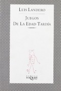 Луис Ландеро - Juego De La Edad Tardia