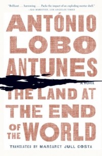 António Lobo Antunes - The Land at the End of the World