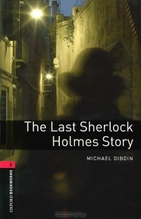 Michael Dibdin - The Last Sherlock Holmes Story