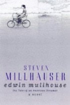 Steven Millhauser - Edwin Mullhouse, The Life And Death Of An American Writer 1943-1954 by Jeffrey Cartwright