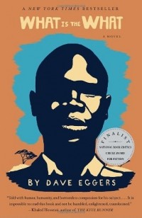 Dave Eggers - What Is the What: The Autobiography of Valentino Achak Deng
