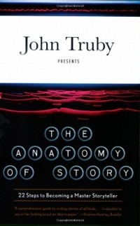 John Truby - The Anatomy of Story: 22 Steps to Becoming a Master Storyteller