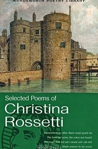 Christina Rossetti - Selected Poems of Christina Rossetti