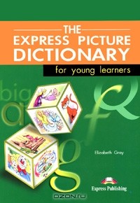 Elizabeth Gray - The Express Pictuire Dictionary for Young Learners