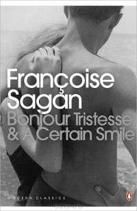 Francoise Sagan - Bonjour Tristesse & A Certain Smile (сборник)