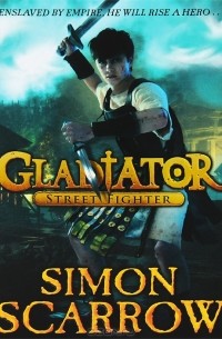 Simon Scarrow - Gladiator: Street Fighter