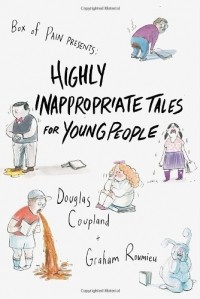 Douglas Coupland - Highly Inappropriate Tales for Young People 