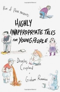 Douglas Coupland - Highly Inappropriate Tales for Young People 
