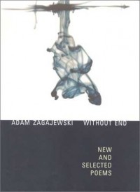 Адам Загаевский - Without End: New and Selected Poems