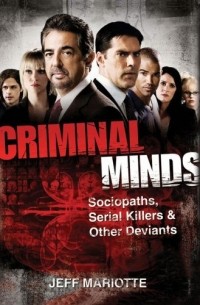 Jeff Mariotte - Criminal Minds: Sociopaths, Serial Killers, and Other Deviants