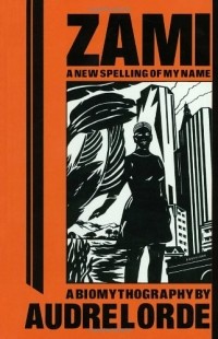 Audre Lorde - Zami: A New Spelling of My Name