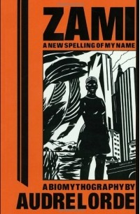 Audre Lorde - Zami: A New Spelling of My Name