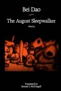 Bei Dao - The August Sleepwalker