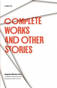 Augusto Monterroso - Complete Works and Other Stories