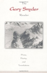 Gary Snyder - The Gary Snyder Reader: Prose, Poetry and Translations, 1952-1998