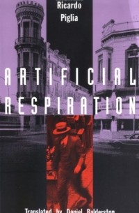 Ricardo Piglia - Artificial Respiration