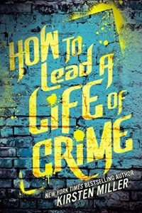 Kirsten Miller - How to Lead a Life of Crime