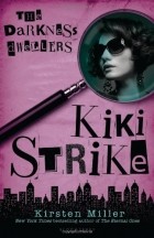 Kirsten Miller - Kiki Strike: The Darkness Dwellers
