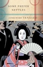 Junichiro Tanizaki - Some Prefer Nettles