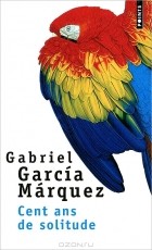 Gabriel Garcia Marquez - Cent ans de solitude