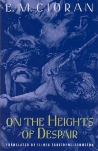 Emil Cioran - On the Heights of Despair