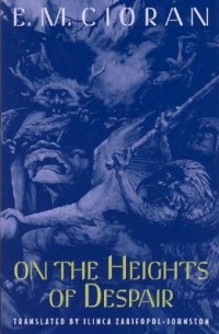 Emil Cioran - On the Heights of Despair