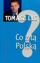 Tomasz Lis - Co z tą Polską?