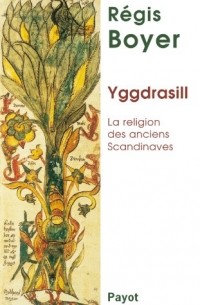 Régis Boyer - Yggdrasill : La religion des anciens Scandinaves