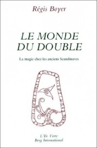 Régis Boyer - Le Monde du double : La magie chez les anciens Scandinaves