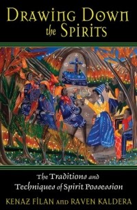 Drawing Down the Spirits: The Traditions and Techniques of Spirit Possession 