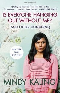 Mindy Kaling - Is Everyone Hanging Out Without Me? (And Other Concerns)
