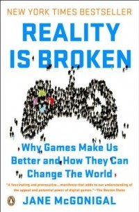 Jane McGonigal - Reality Is Broken: Why Games Make Us Better and How They Can Change the World