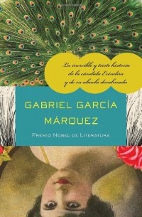 Gabriel Garcia Marquez - La Increible y Triste Historia de la Candida Erendira y de su Abuela Desalmada 