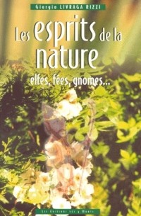 Giorgio Livraga Rizzi - Les esprits de la nature. Elfes, fées, gnomes...