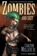 Carlton Mellick III - Zombies and Shit 