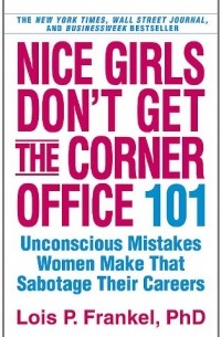 Lois P. Frankel - Nice Girls Don't Get the Corner Office 
