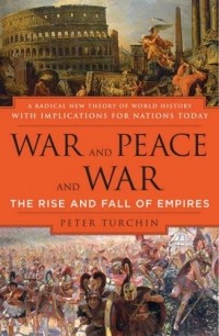 Пётр Турчин - War and Peace and War: The Rise and Fall of Empires 