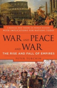 Peter Turchin - War and Peace and War: The Rise and Fall of Empires 