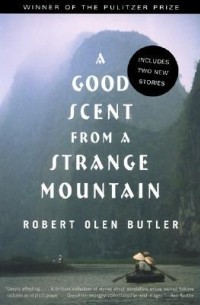 Robert Olen Butler - A Good Scent from a Strange Mountain