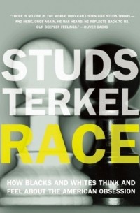 Studs Terkel - Race: How Blacks and Whites Think and Feel About the American Obsession