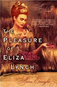 Anne Enright - Pleasure Of Eliza Lynch