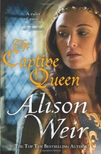 Alison Weir - The Captive Queen 
