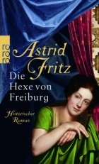 Astrid Fritz - Die Hexe von Freiburg