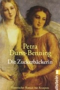 Petra Durst-Benning - Die Zuckerbäckerin