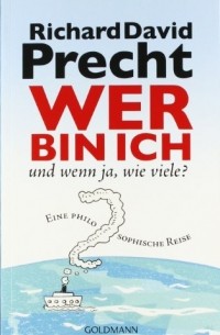 Richard David Precht - Wer bin ich - und wenn ja wie viele?: Eine philosophische Reise