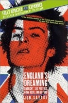 Jon Savage - England&#039;s Dreaming, Revised Edition: Anarchy, Sex Pistols, Punk Rock, and Beyond