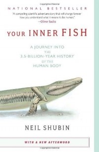 Neil Shubin - Your Inner Fish: A Journey into the 3.5-Billion-Year History of the Human Body