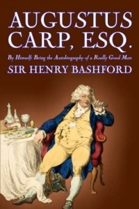 Sir Henry Bashford - Augustus Carp, Esq., Being the Autobiography of a Really Good Man