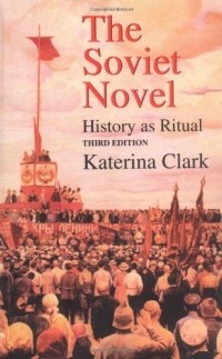 Katerina Clark - The Soviet Novel: History as Ritual